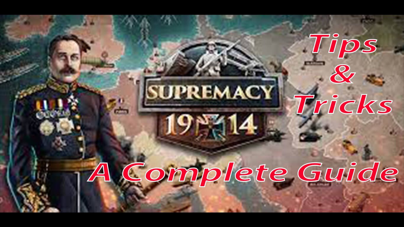 Supermacy 1914 A complete guide with tips and Tricks
