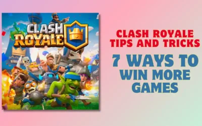 Clash Royale Tips and Tricks: 7 Ways to Win More Games