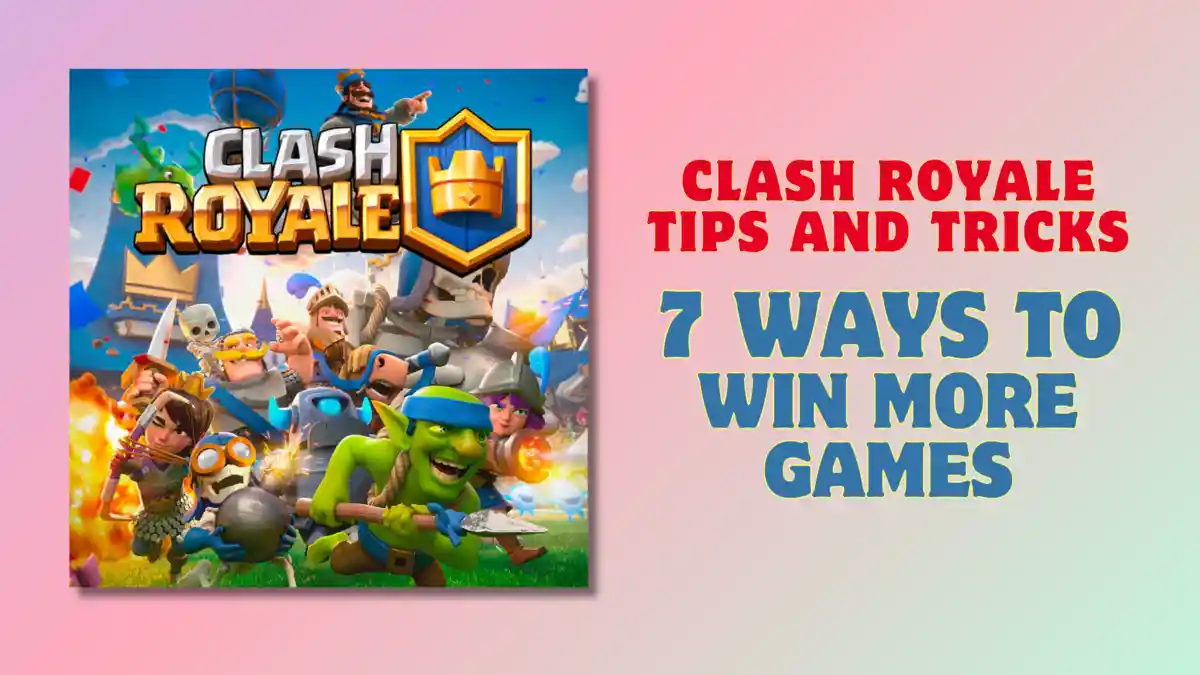 Clash Royale Tips and Tricks: 7 Ways to Win More Games<br />
