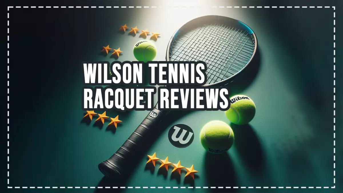 Wilson Tennis Racquet Reviews