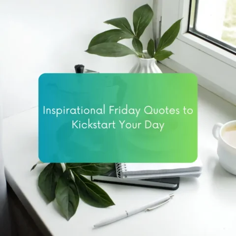 Inspirational Friday quotes to kickstart your day